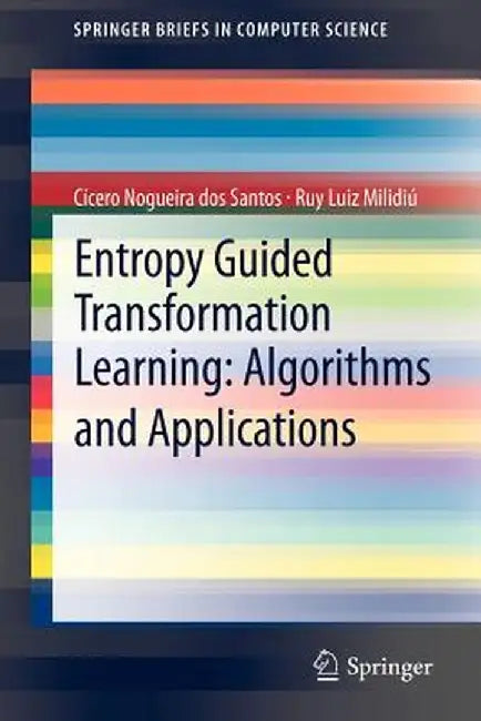 Entropy Guided Transformation Learning: Algorithms and Applications by Cícero Nogueira Dos Santos