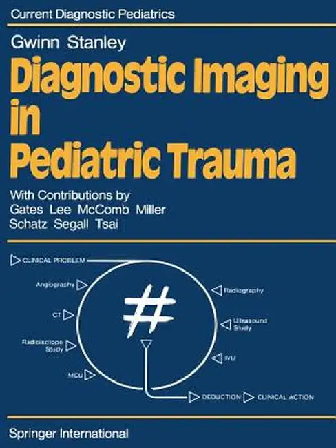 Diagnostic Imaging in Pediatric Trauma by J. L. Gwinn