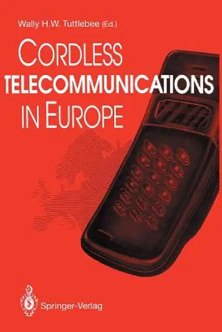 Cordless Telecommunications in Europe: The Evolution of Personal Communications by Wally H. W. Tuttlebee