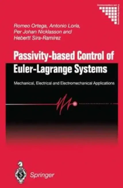 Passivity-based Control of Euler-Lagrange Systems: Mechanical, Electrical and Electromechanical Applications by Eric Heinze