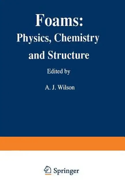 Foams: Physics, Chemistry and Structure by Ashley J. Wilson