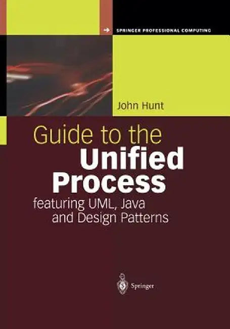 Guide to the Unified Process Featuring Uml, Java and Design Patterns by John Hunt