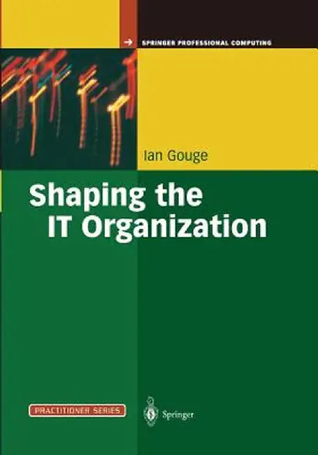 Shaping the It Organization -- The Impact of Outsourcing and the New Business Model by Ian Gouge