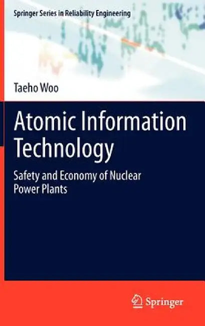Atomic Information Technology: Safety and Economy of Nuclear Power Plants by Taeho Woo