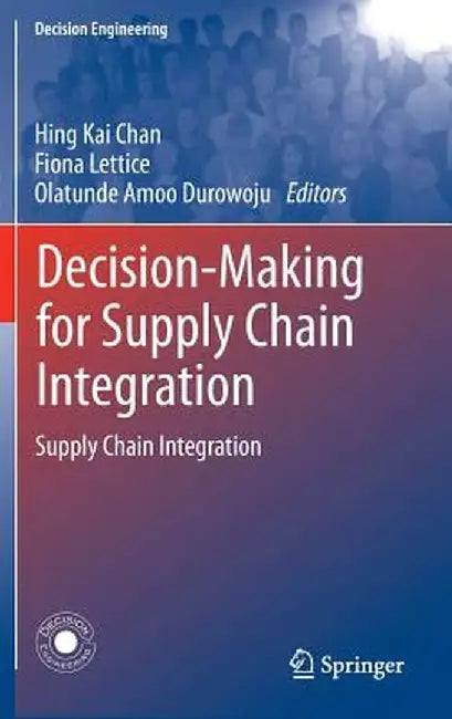 Decision-Making for Supply Chain Integration: Supply Chain Integration by Hing Kai Chan