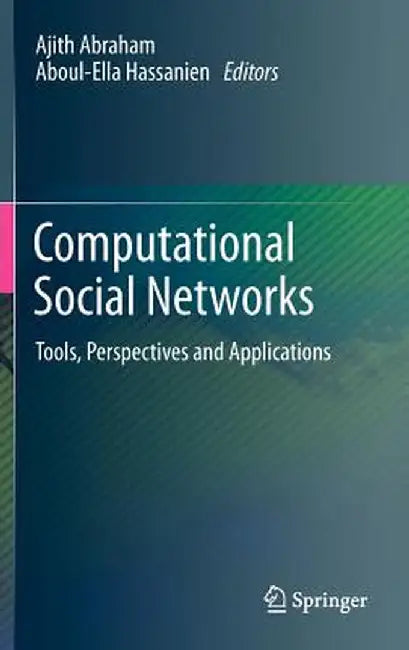 Computational Social Networks: Tools, Perspectives and Applications by Ajith Abraham