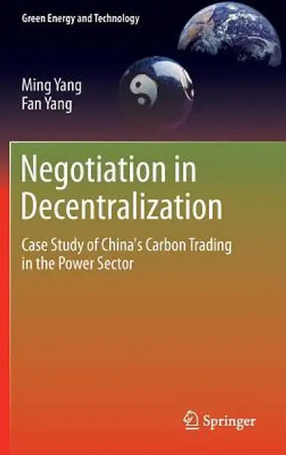 Negotiation in Decentralization: Case Study of China's Carbon Trading in the Power Sector by Ming Yang