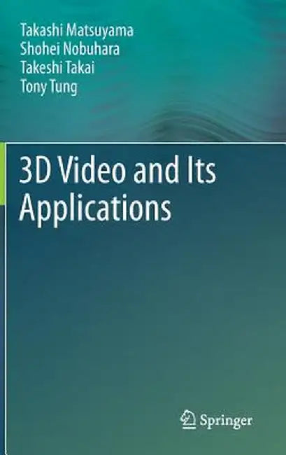 3D Video and Its Applications by Takashi Matsuyama