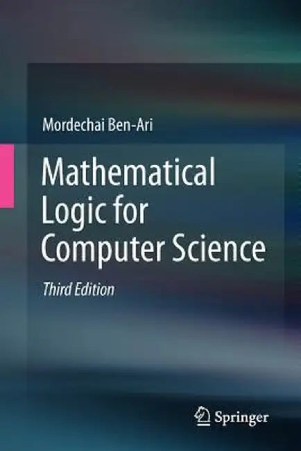Mathematical Logic for Computer Science by Mordechai Ben-Ari