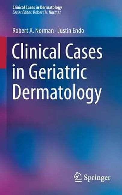Clinical Cases in Geriatric Dermatology by Robert A. Norman