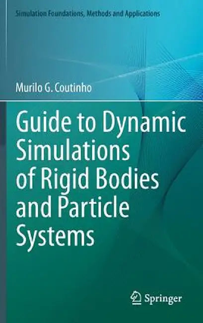 Guide to Dynamic Simulations of Rigid Bodies and Particle Systems by Murilo G. Coutinho