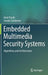 Embedded Multimedia Security Systems: Algorithms and Architectures by Amit Pande