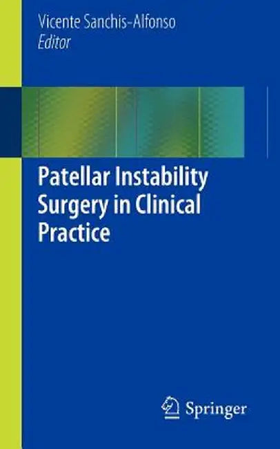 Patellar Instability Surgery in Clinical Practice by Vicente Sanchis-Alfonso