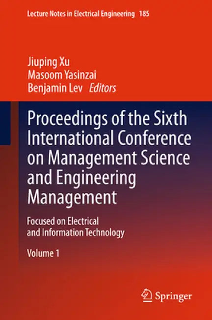Proceedings of the Sixth International Conference on Management Science and Engineering Management: Focused on Electrical and Information Technology by Jiuping Xu