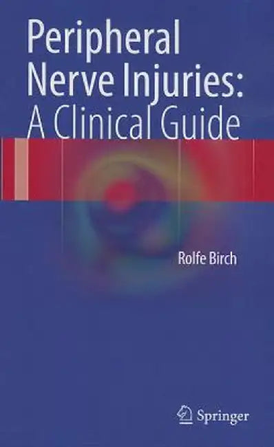 Peripheral Nerve Injuries: A Clinical Guide by Rolfe Birch