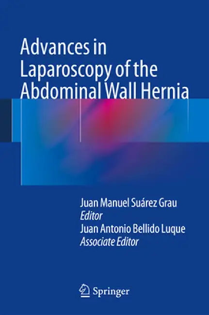 Advances in Laparoscopy of the Abdominal Wall Hernia by Juan Manuel Suárez Grau