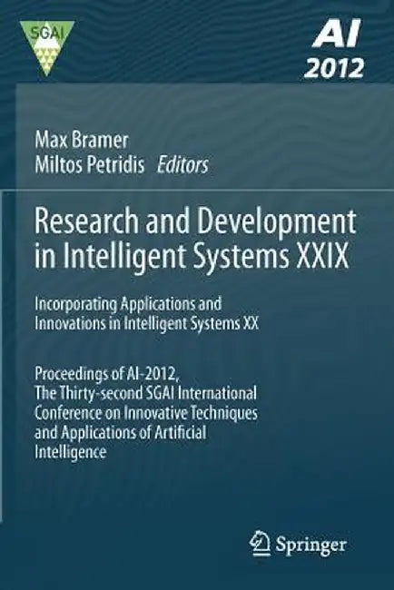 Research and Development in Intelligent Systems XXIX: Incorporating Applications and Innovations in Intelligent Systems XX Proceedings of Ai-2012, the by Max Bramer
