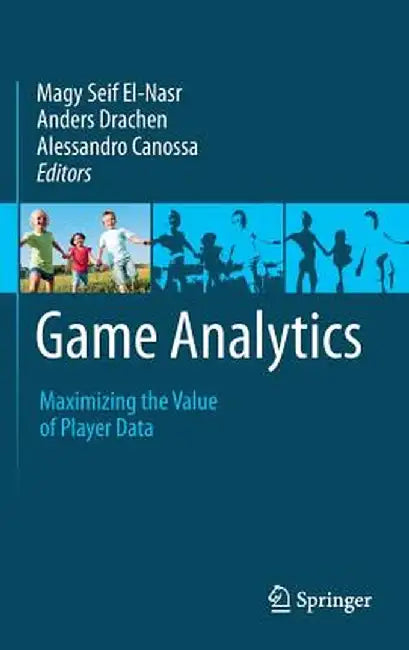 Game Analytics: Maximizing the Value of Player Data by Magy Seif El-Nasr