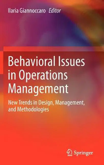 Behavioral Issues in Operations Management: New Trends in Design, Management, and Methodologies by Ilaria Giannoccaro