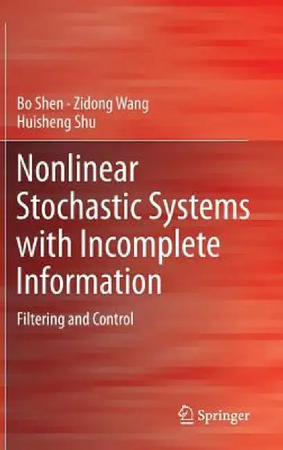 Nonlinear Stochastic Systems with Incomplete Information: Filtering and Control by Bo Shen