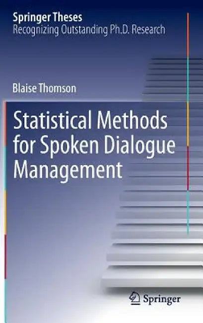 Statistical Methods for Spoken Dialogue Management by Blaise Thomson