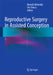 Reproductive Surgery in Assisted Conception by Mostafa Metwally