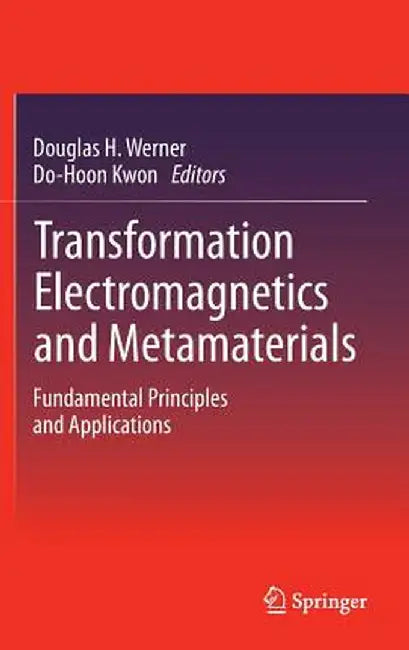 Transformation Electromagnetics and Metamaterials: Fundamental Principles and Applications by Douglas H. Werner