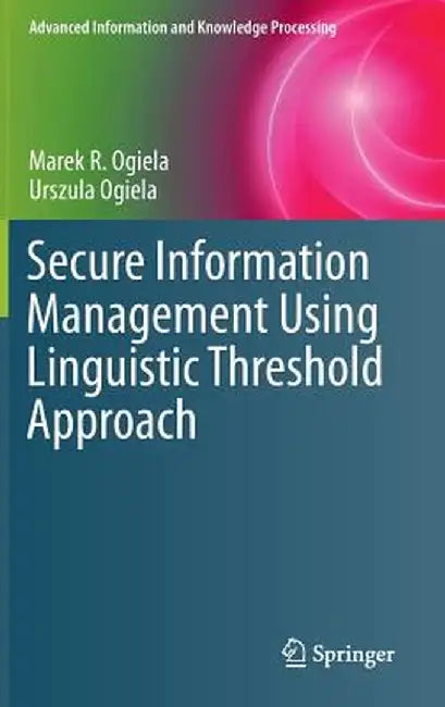 Secure Information Management Using Linguistic Threshold Approach by Marek R. Ogiela
