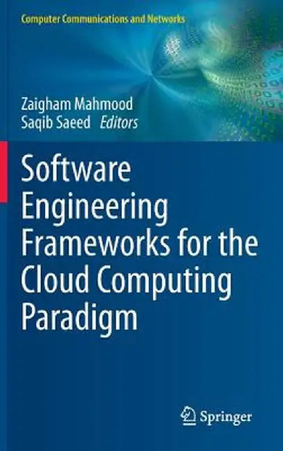 Software Engineering Frameworks for the Cloud Computing Paradigm by Zaigham Mahmood
