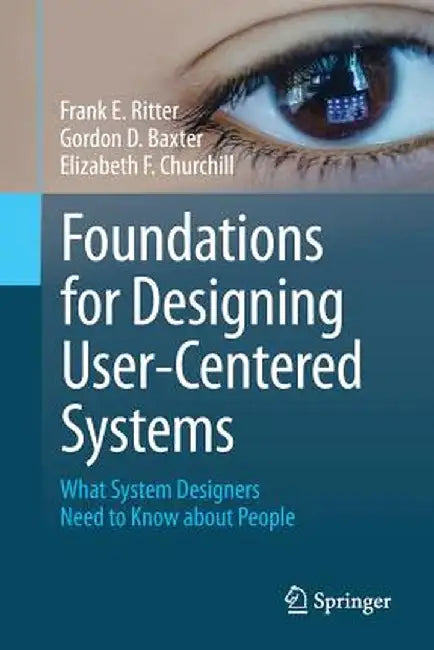 Foundations for Designing User-Centered Systems: What System Designers Need to Know about People by Frank E. Ritter