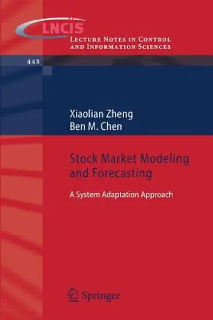 Stock Market Modeling and Forecasting: A System Adaptation Approach by Xiaolian Zheng