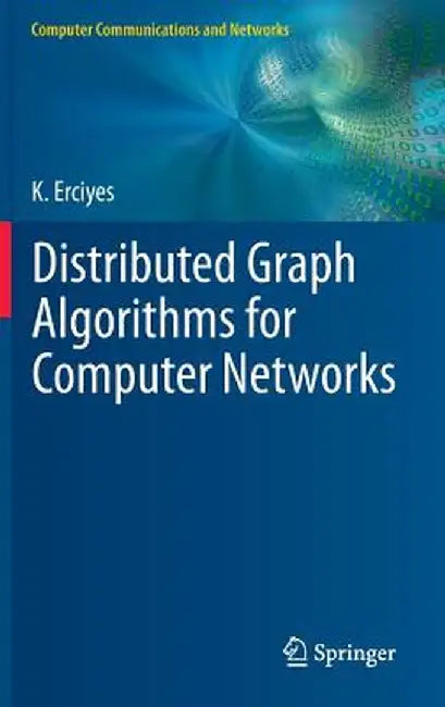 Distributed Graph Algorithms for Computer Networks by Kayhan Erciyes
