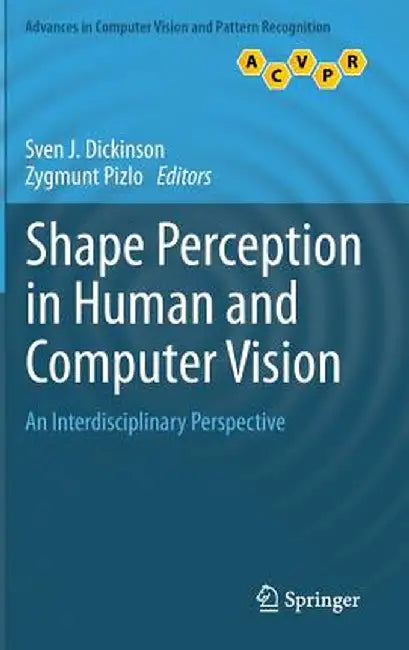 Shape Perception in Human and Computer Vision: An Interdisciplinary Perspective by Sven J. Dickinson