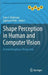 Shape Perception in Human and Computer Vision: An Interdisciplinary Perspective by Sven J. Dickinson