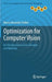 Optimization for Computer Vision: An Introduction to Core Concepts and Methods by Marco Alexander Treiber