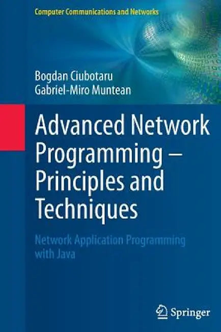 Advanced Network Programming - Principles and Techniques: Network Application Programming with Java by Bogdan Ciubotaru