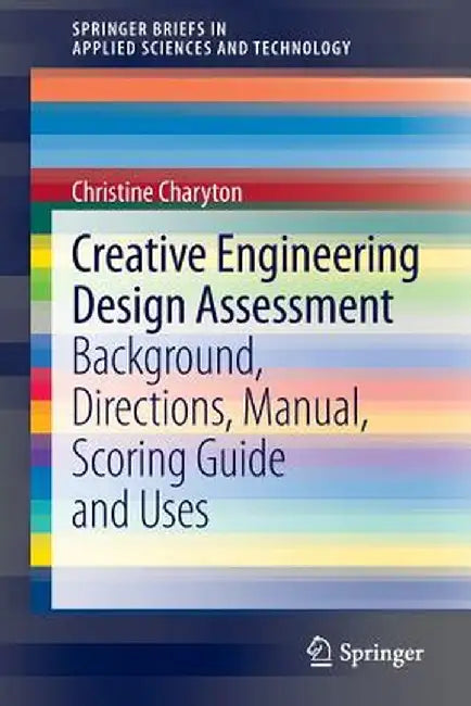 Creative Engineering Design Assessment: Background, Directions, Manual, Scoring Guide and Uses by Christine Charyton