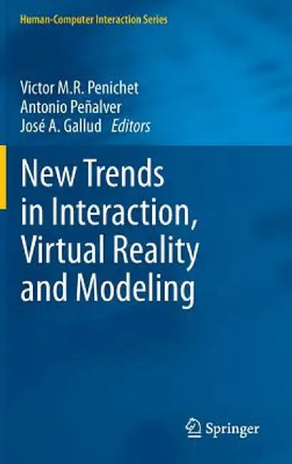 New Trends in Interaction, Virtual Reality and Modeling by Victor M. R. Penichet