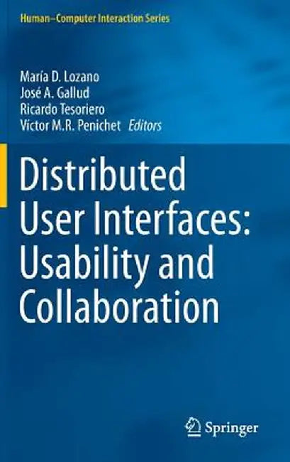 Distributed User Interfaces: Usability and Collaboration by María D. Lozano