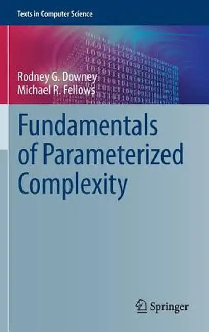 Fundamentals of Parameterized Complexity by Rodney G. Downey