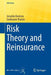 Risk Theory and Reinsurance by Griselda Deelstra