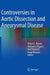Controversies in Aortic Dissection and Aneurysmal Disease by Robert S. Bonser