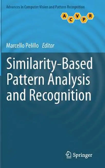 Similarity-Based Pattern Analysis and Recognition by Marcello Pelillo