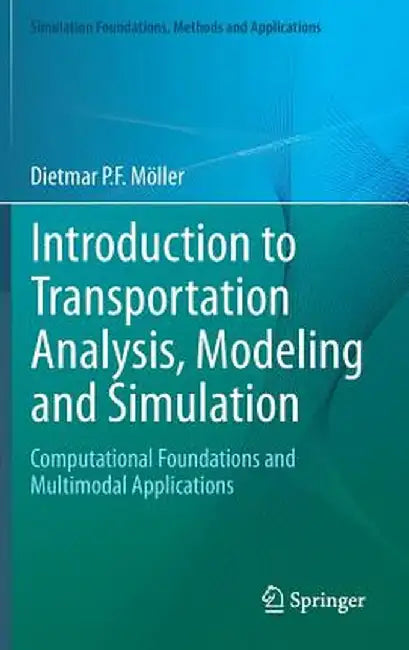 Introduction to Transportation Analysis, Modeling and Simulation: Computational Foundations and Multimodal Applications by Dietmar P. F. Möller