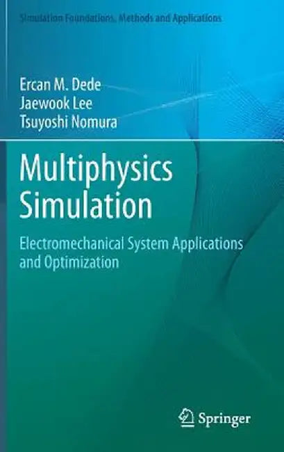 Multiphysics Simulation: Electromechanical System Applications and Optimization by Ercan M. Dede