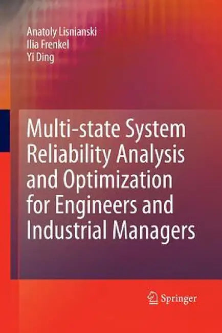 Multi-State System Reliability Analysis and Optimization for Engineers and Industrial Managers by Anatoly Lisnianski
