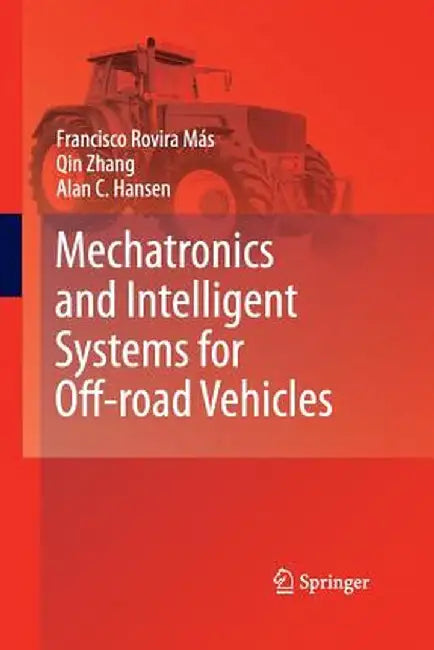 Mechatronics and Intelligent Systems for Off-Road Vehicles by Francisco Rovira Más