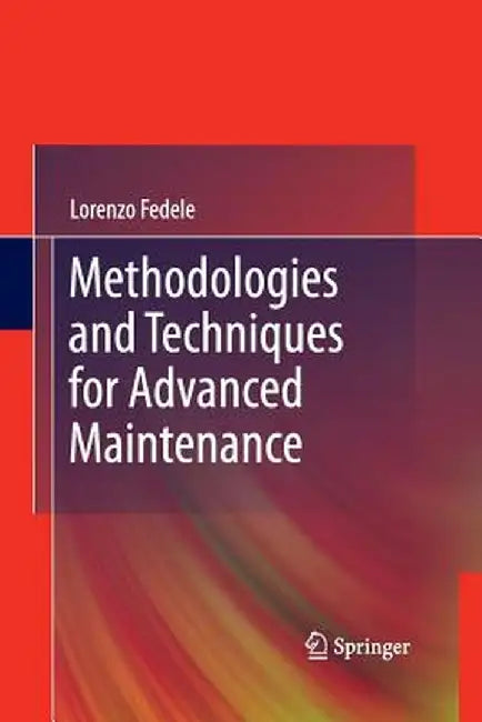 Methodologies and Techniques for Advanced Maintenance by Lorenzo Fedele