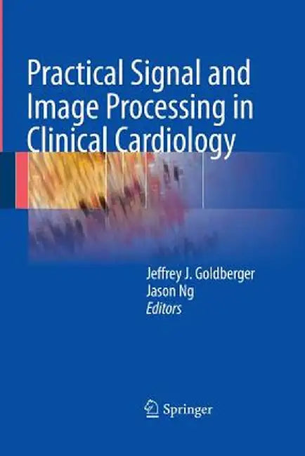 Practical Signal and Image Processing in Clinical Cardiology by Jeffrey J. Goldberger