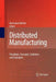Distributed Manufacturing: Paradigm, Concepts, Solutions and Examples by Hermann Kühnle